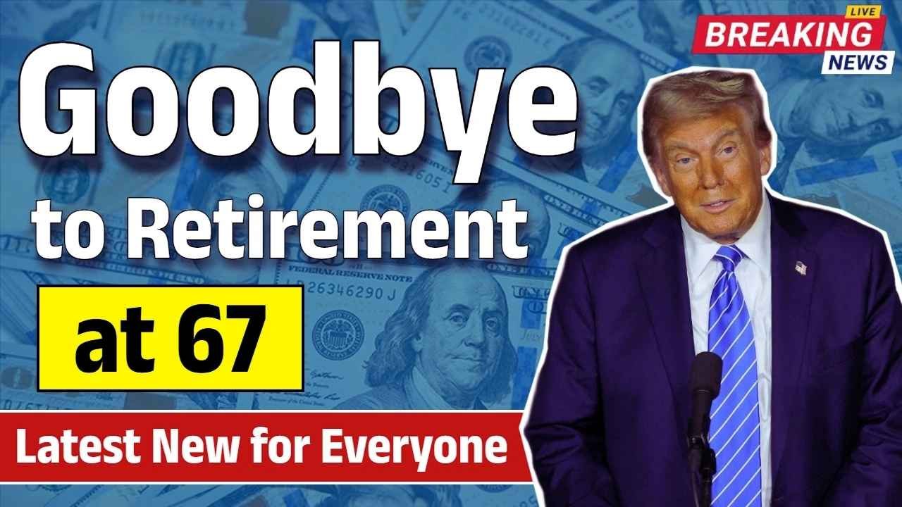 Goodbye to Retirement at 67